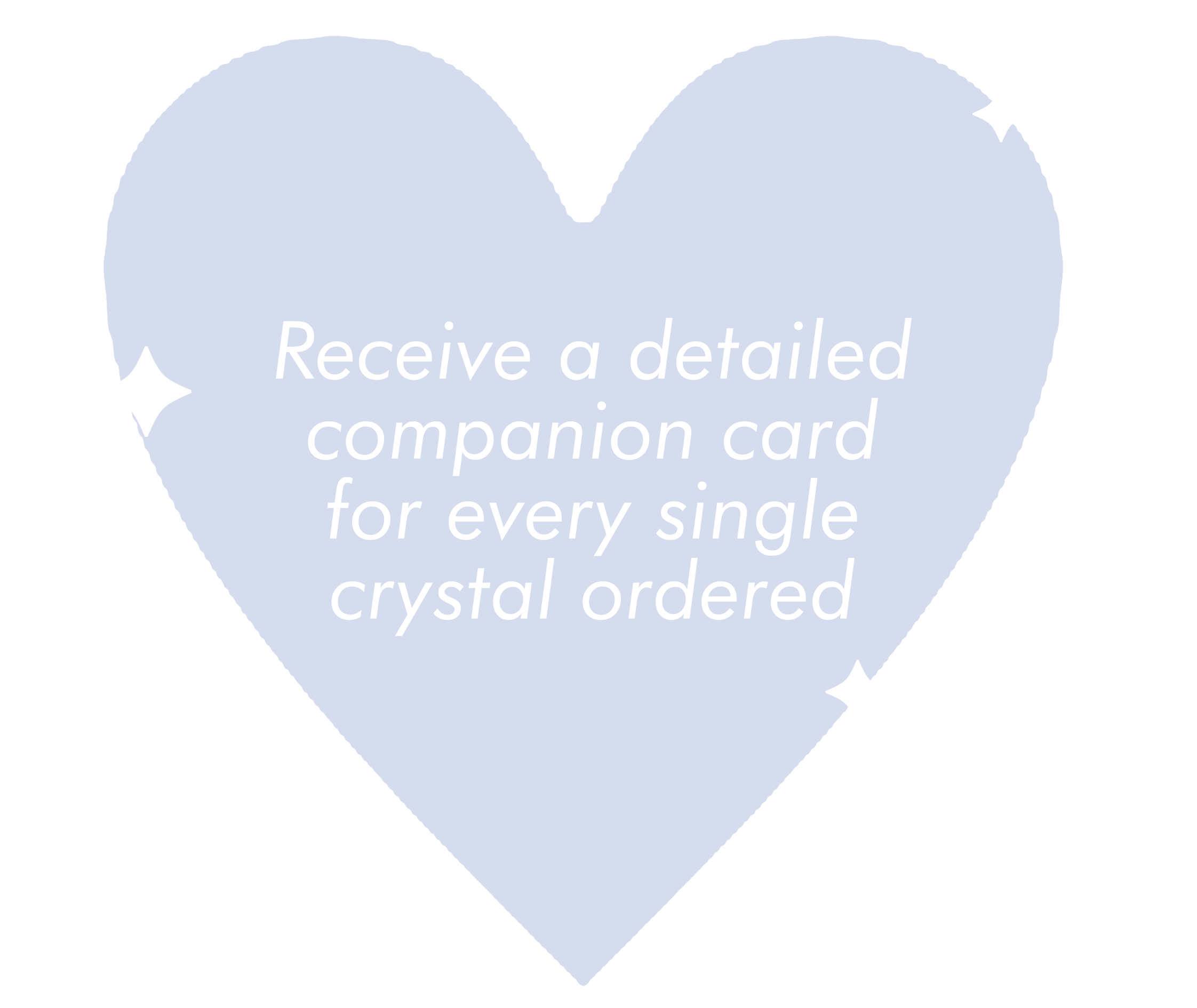 heart displaying words 'receive a detailed companion card for every single crystal ordered.'